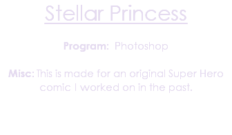 Stellar Princess Program: Photoshop Misc: This is made for an original Super Hero comic I worked on in the past. 